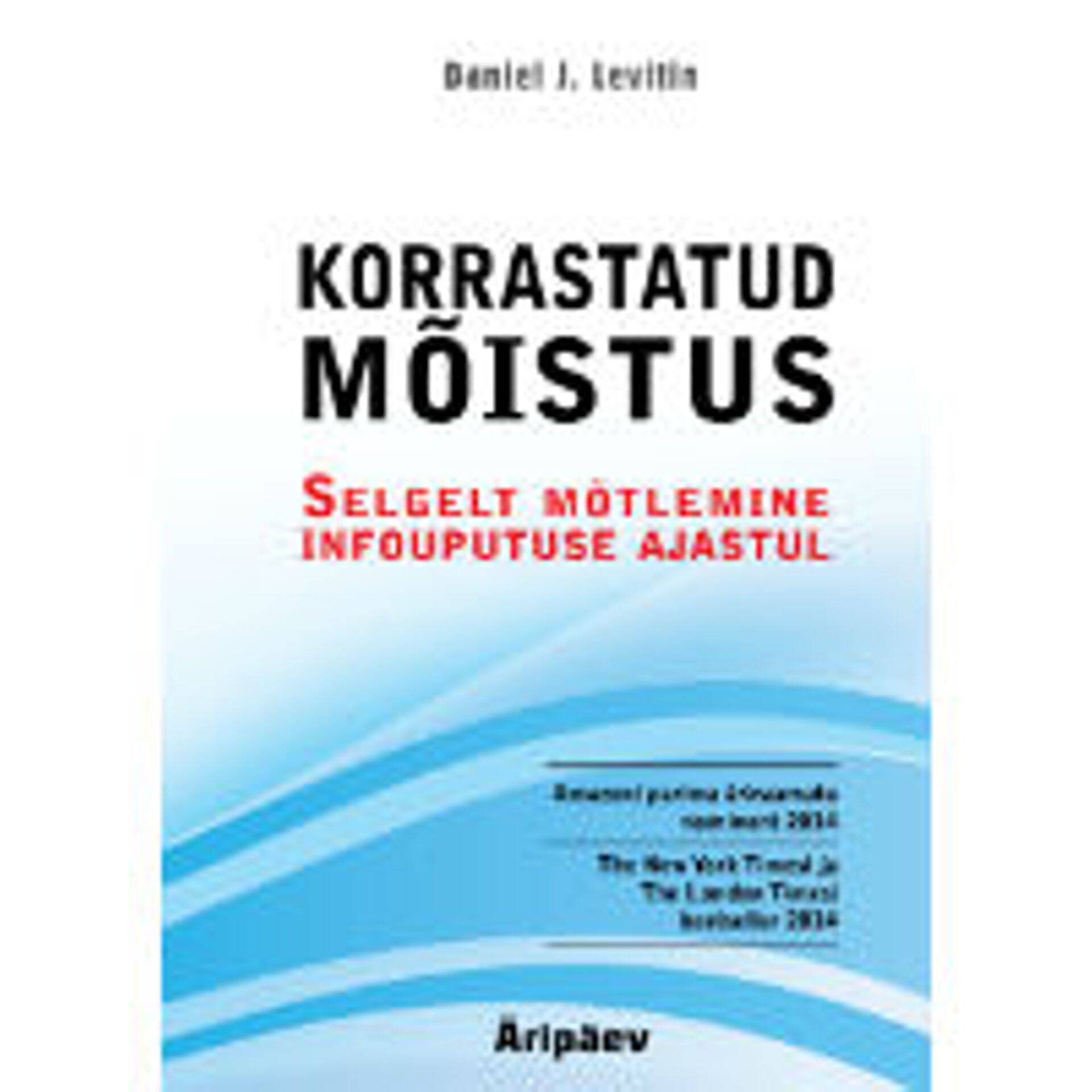 Daniel Levitini "Korrastatud mõistus" aitab infokülluses orienteeruda