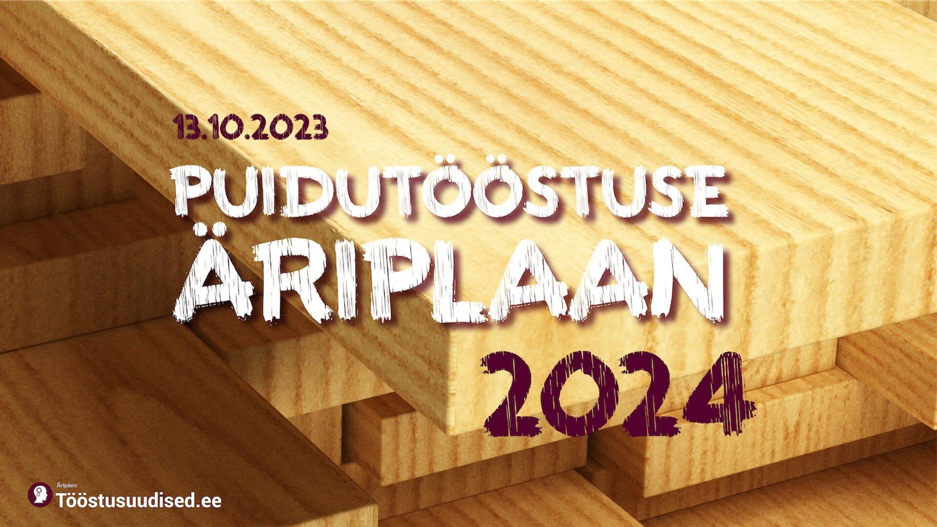 "Puidutööstuse äriplaan 2024" toimub 13. oktoobril taas Tartus, V SPA konverentsikeskuses.