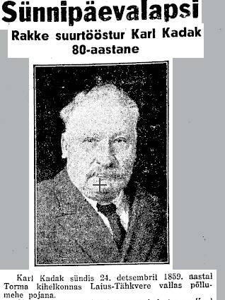 Именинник. «Крупному промышленнику из Ракке Карлу Кадаку – 80 лет. Несмотря на преклонный возраст, юбиляр по-прежнему управляет своими предприятиями и фермами», – писала газета Päewaleht в декабре 1939 года.