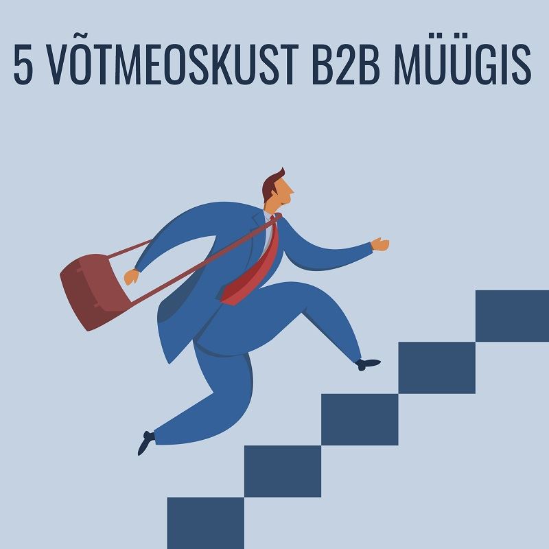 5 võtmeoskust B2B müügis