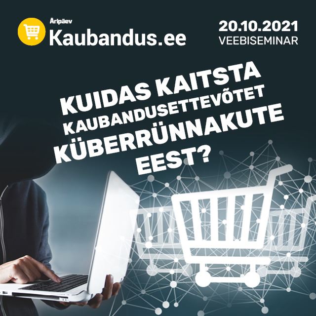 Veebiseminar: Kuidas kaitsta kaubandusettevõtet küberrünnakute eest?