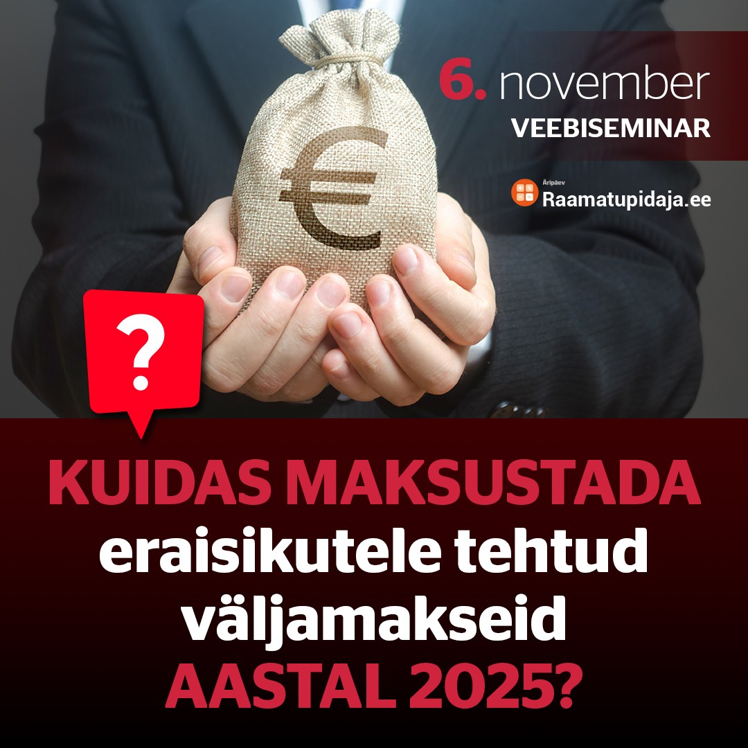 06.11.2024 Kuidas maksustada eraisikutele tehtud väljamakseid täna ja aastal 2025?