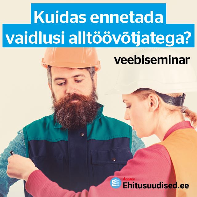 Järelvaadatav: Kuidas ennetada vaidlusi alltöövõtjatega?