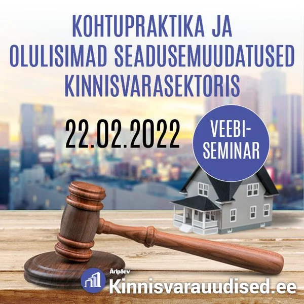 Veebiseminar: Kohtupraktika ja olulisimad seadusemuudatused kinnisvarasektoris
