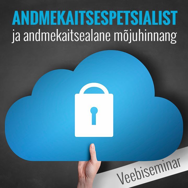 Järelvaadatav: Andmekaitsespetsialist ja andmekaitsealane mõjuhinnang