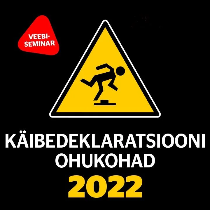 Järelvaadatav: Käibedeklaratsiooni ohukohad 2022