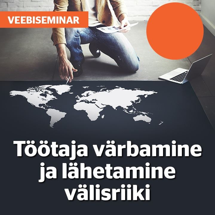 Järelvaadatav: Töötaja värbamine ja lähetamine välisriiki